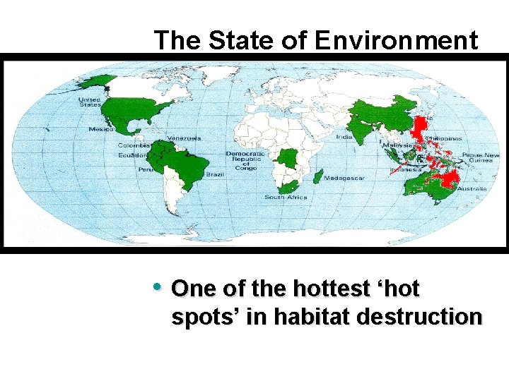 The State of Environment • One of the hottest ‘hot spots’ in habitat destruction