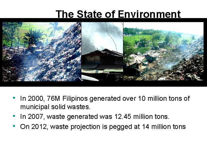 The State of Environment • In 2000, 76 M Filipinos generated over 10 million