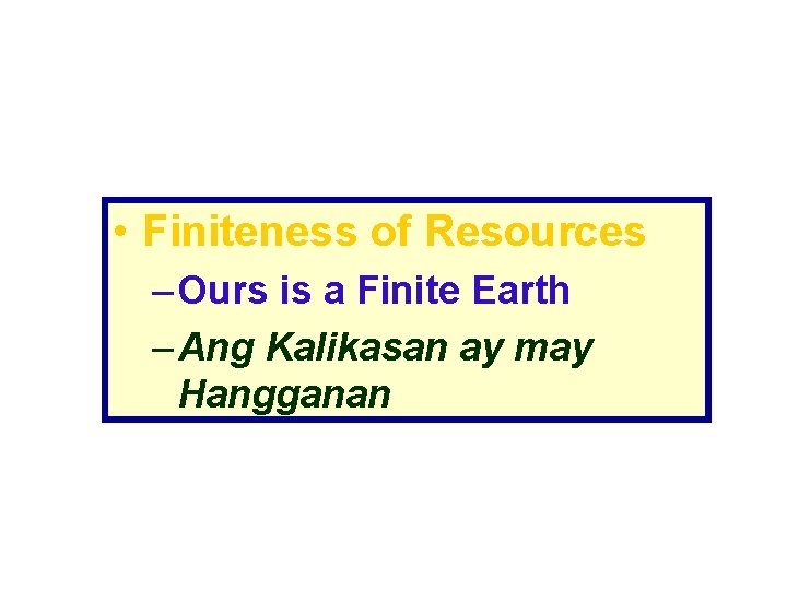  • Finiteness of Resources – Ours is a Finite Earth – Ang Kalikasan