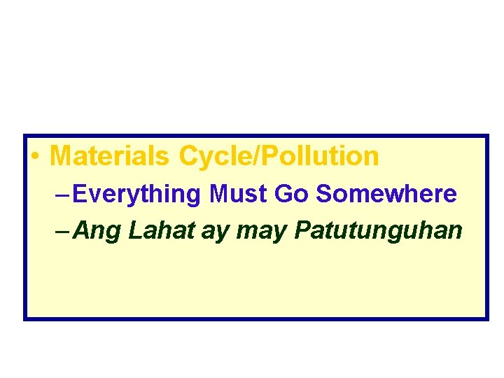  • Materials Cycle/Pollution – Everything Must Go Somewhere – Ang Lahat ay may