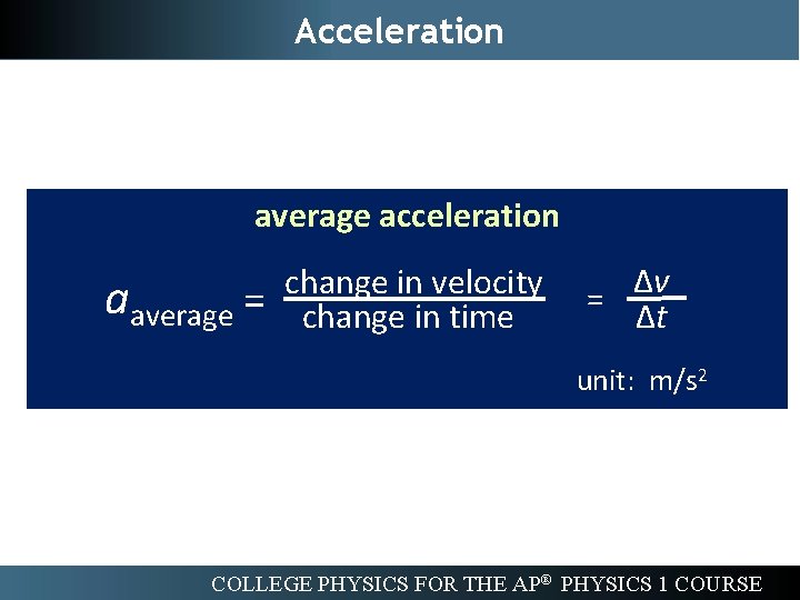 Acceleration average acceleration aaverage = change in velocity change in time ∆v = ∆t