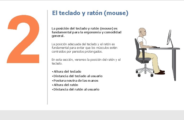 2 El teclado y ratón (mouse) La posición del teclado y ratón (mouse) es