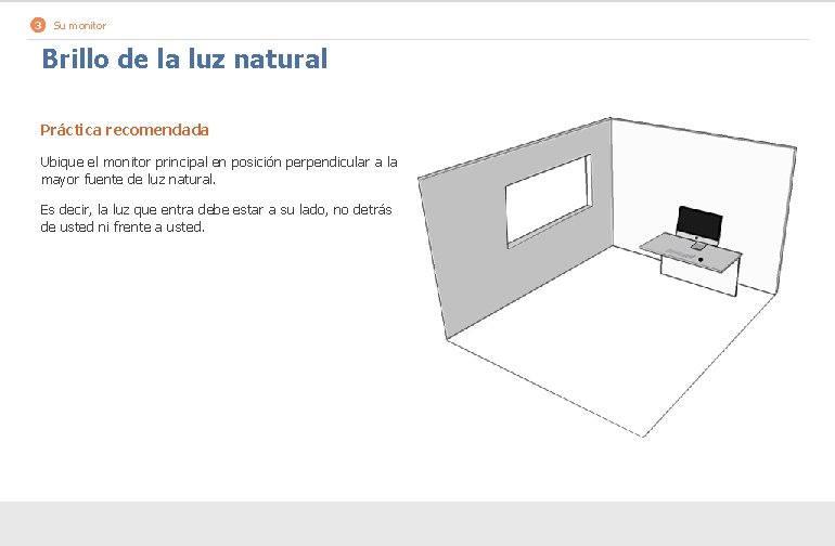 3 Su monitor Brillo de la luz natural Práctica recomendada Ubique el monitor principal