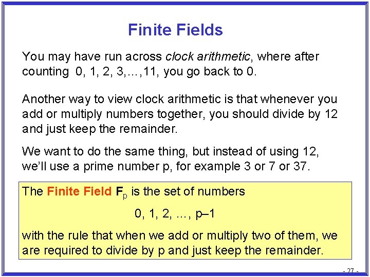 Finite Fields You may have run across clock arithmetic, where after counting 0, 1,