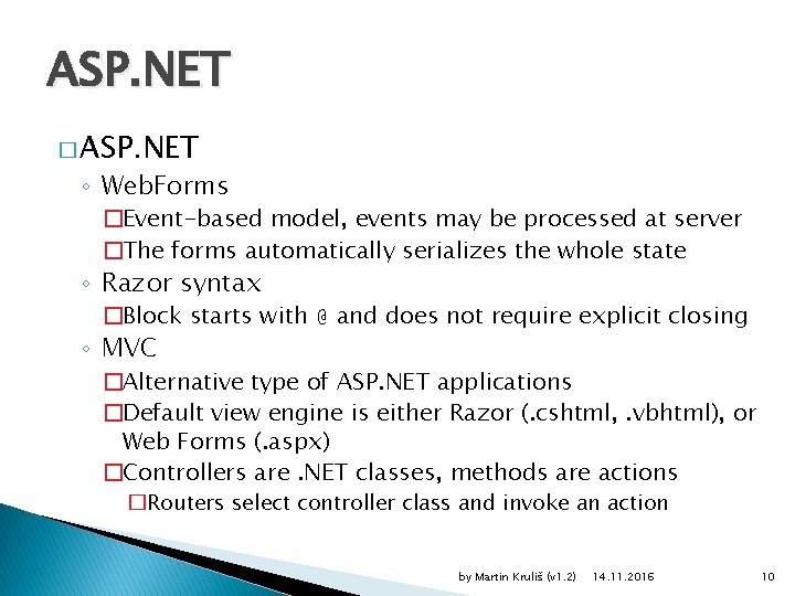 ASP. NET � ASP. NET ◦ Web. Forms �Event-based model, events may be processed