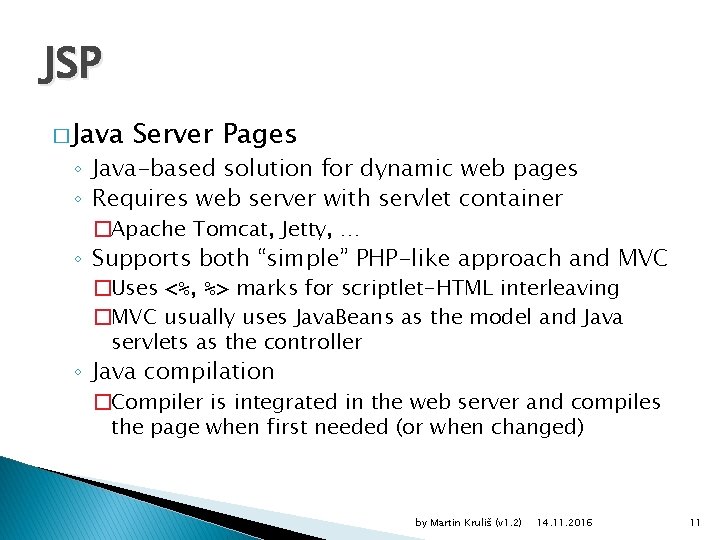 JSP � Java Server Pages ◦ Java-based solution for dynamic web pages ◦ Requires