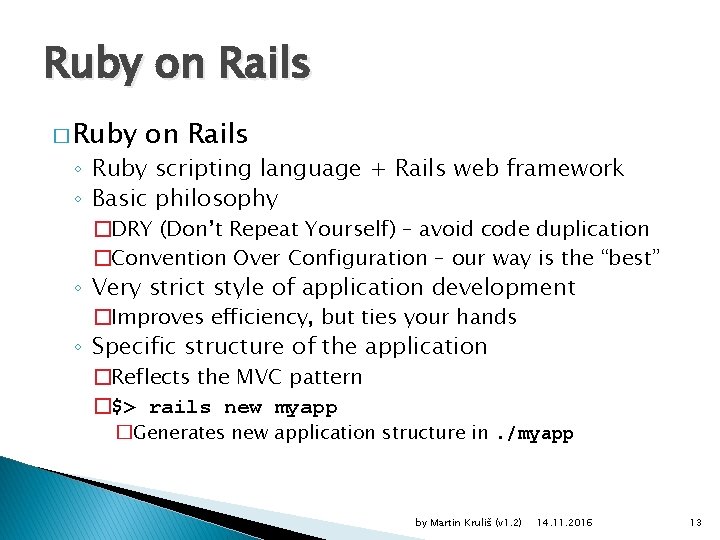 Ruby on Rails � Ruby on Rails ◦ Ruby scripting language + Rails web