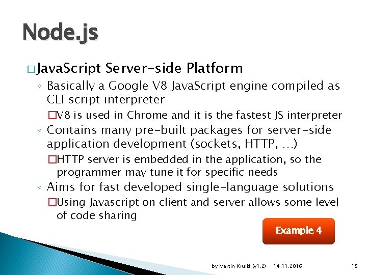 Node. js � Java. Script Server-side Platform ◦ Basically a Google V 8 Java.