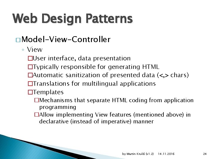 Web Design Patterns � Model-View-Controller ◦ View �User interface, data presentation �Typically responsible for