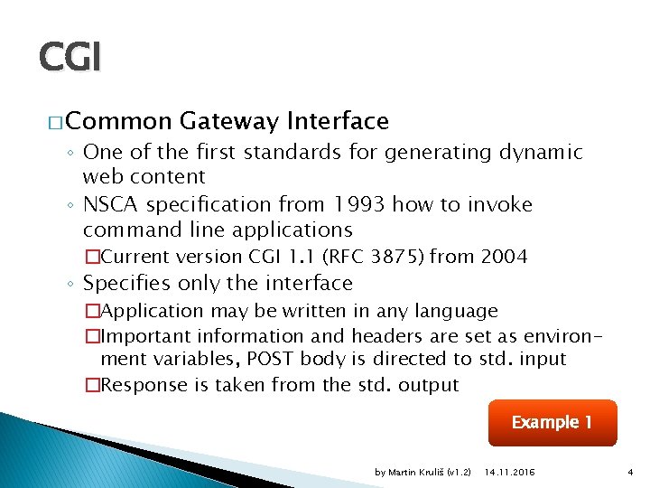 CGI � Common Gateway Interface ◦ One of the first standards for generating dynamic