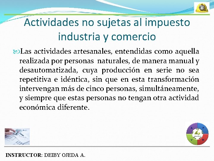 Actividades no sujetas al impuesto industria y comercio Las actividades artesanales, entendidas como aquella