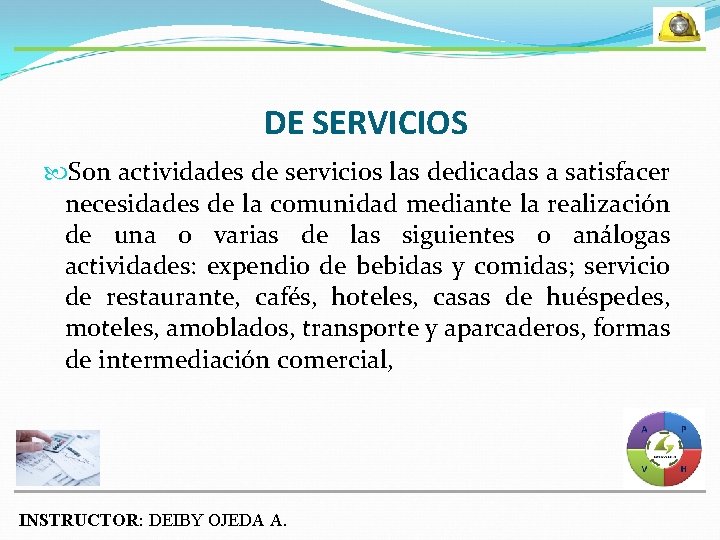 DE SERVICIOS Son actividades de servicios las dedicadas a satisfacer necesidades de la comunidad