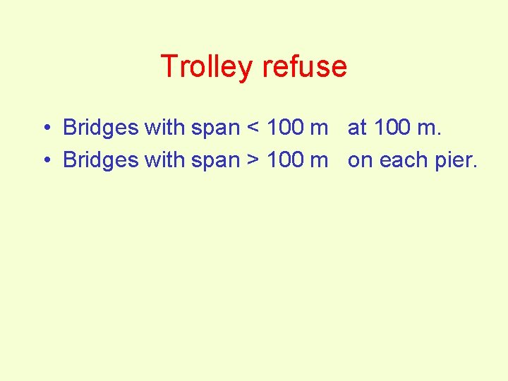 Trolley refuse • Bridges with span < 100 m at 100 m. • Bridges