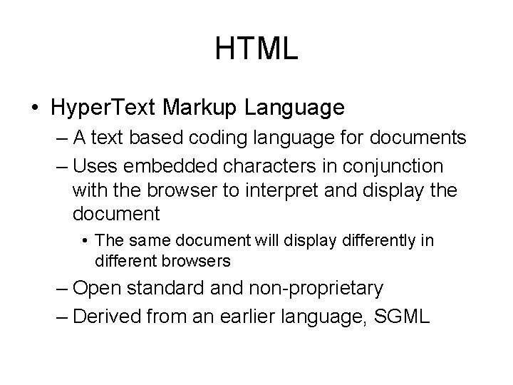 HTML • Hyper. Text Markup Language – A text based coding language for documents HTML • Hyper. Text Markup Language – A text based coding language for documents