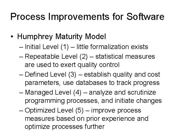 Process Improvements for Software • Humphrey Maturity Model – Initial Level (1) – little Process Improvements for Software • Humphrey Maturity Model – Initial Level (1) – little