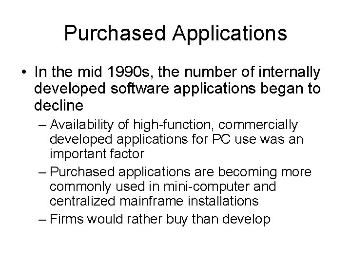 Purchased Applications • In the mid 1990 s, the number of internally developed software Purchased Applications • In the mid 1990 s, the number of internally developed software