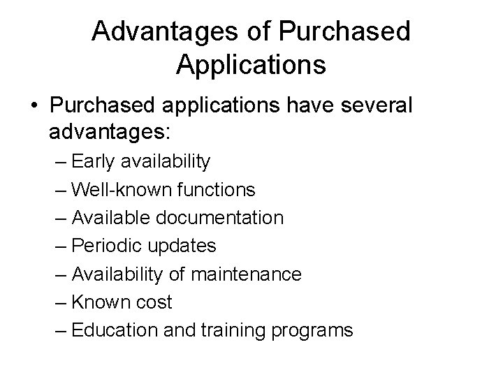 Advantages of Purchased Applications • Purchased applications have several advantages: – Early availability – Advantages of Purchased Applications • Purchased applications have several advantages: – Early availability –