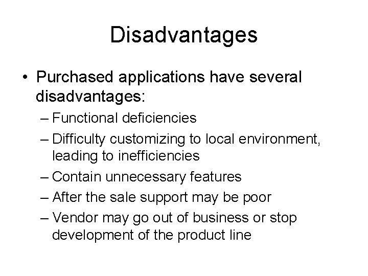 Disadvantages • Purchased applications have several disadvantages: – Functional deficiencies – Difficulty customizing to Disadvantages • Purchased applications have several disadvantages: – Functional deficiencies – Difficulty customizing to