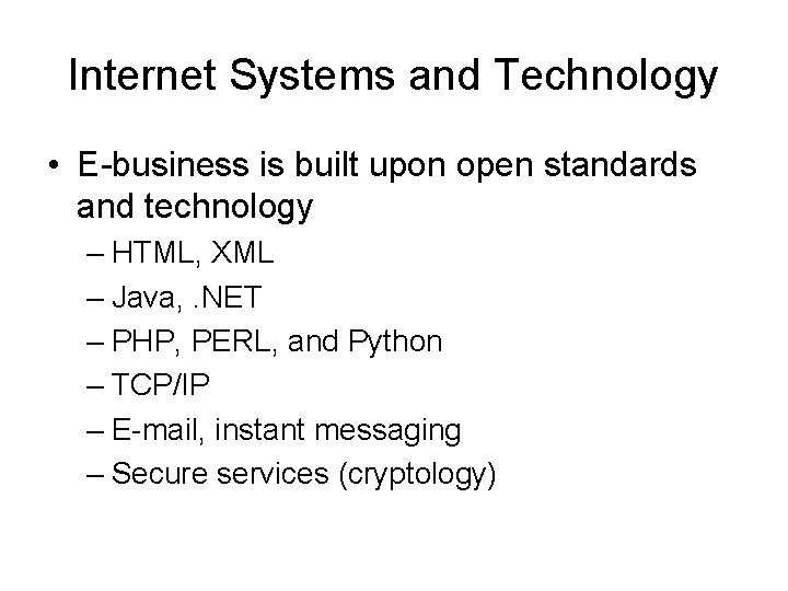 Internet Systems and Technology • E-business is built upon open standards and technology – Internet Systems and Technology • E-business is built upon open standards and technology –