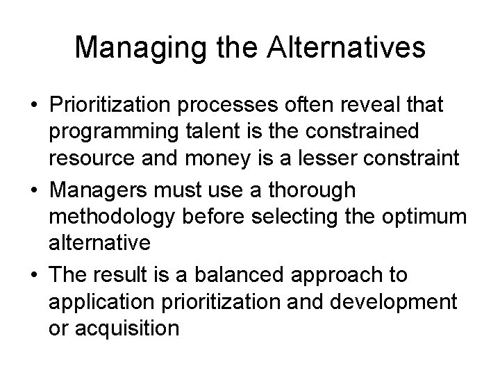 Managing the Alternatives • Prioritization processes often reveal that programming talent is the constrained Managing the Alternatives • Prioritization processes often reveal that programming talent is the constrained