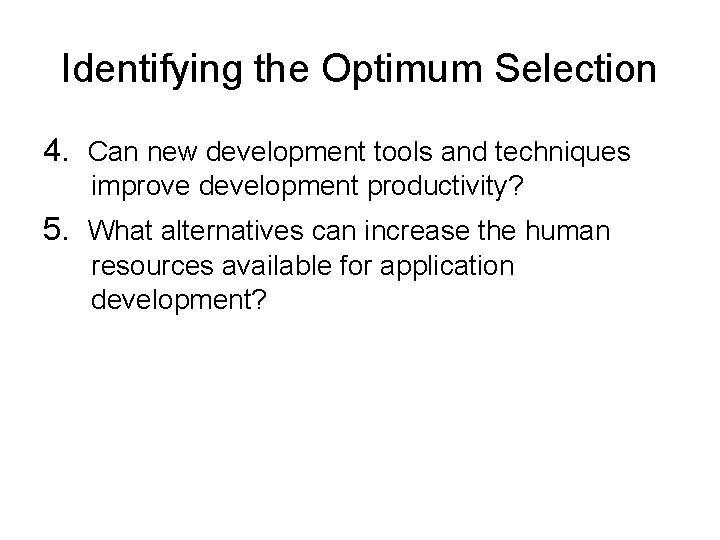 Identifying the Optimum Selection 4. Can new development tools and techniques improve development productivity? Identifying the Optimum Selection 4. Can new development tools and techniques improve development productivity?
