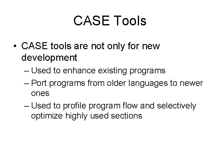 CASE Tools • CASE tools are not only for new development – Used to CASE Tools • CASE tools are not only for new development – Used to