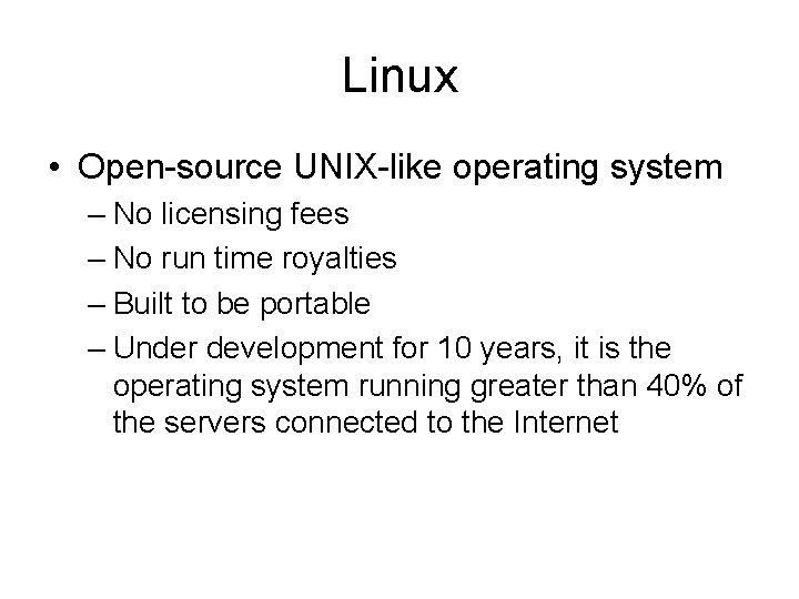Linux • Open-source UNIX-like operating system – No licensing fees – No run time Linux • Open-source UNIX-like operating system – No licensing fees – No run time