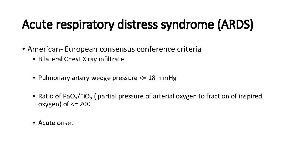 Acute respiratory distress syndrome (ARDS) • American- European consensus conference criteria • Bilateral Chest