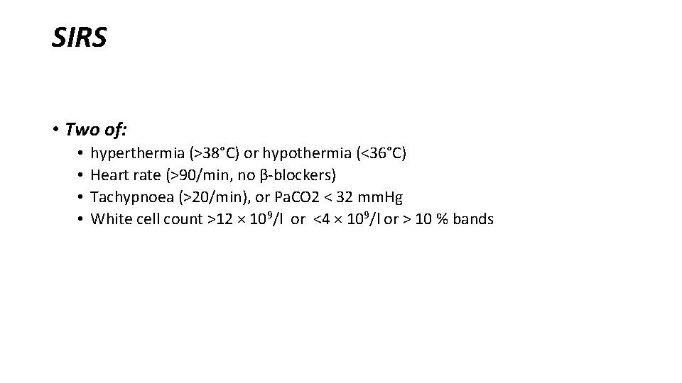 SIRS • Two of: • • hyperthermia (>38°C) or hypothermia (<36°C) Heart rate (>90/min,