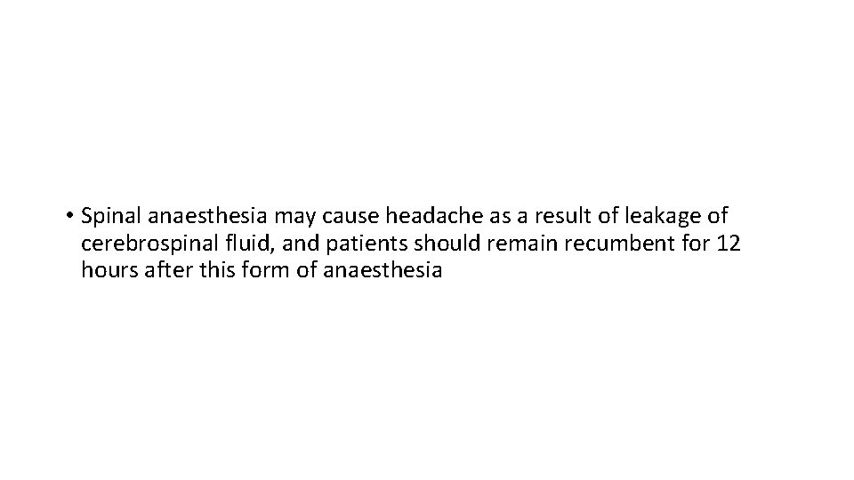  • Spinal anaesthesia may cause headache as a result of leakage of cerebrospinal