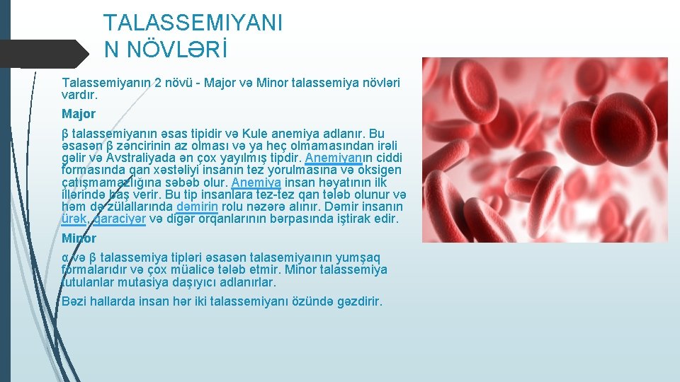 TALASSEMIYANI N NÖVLƏRİ Talassemiyanın 2 növü - Major və Minor talassemiya növləri vardır. Major