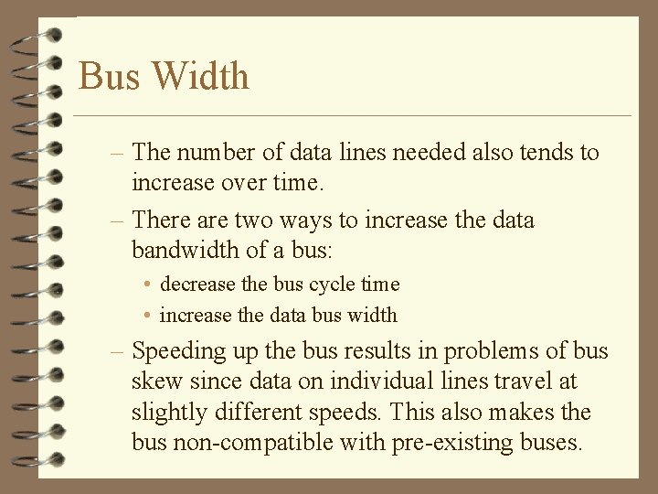Bus Width – The number of data lines needed also tends to increase over