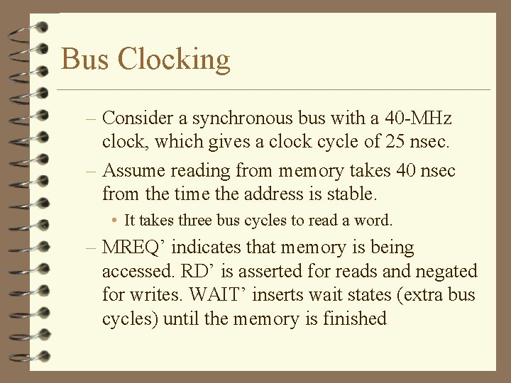 Bus Clocking – Consider a synchronous bus with a 40 -MHz clock, which gives