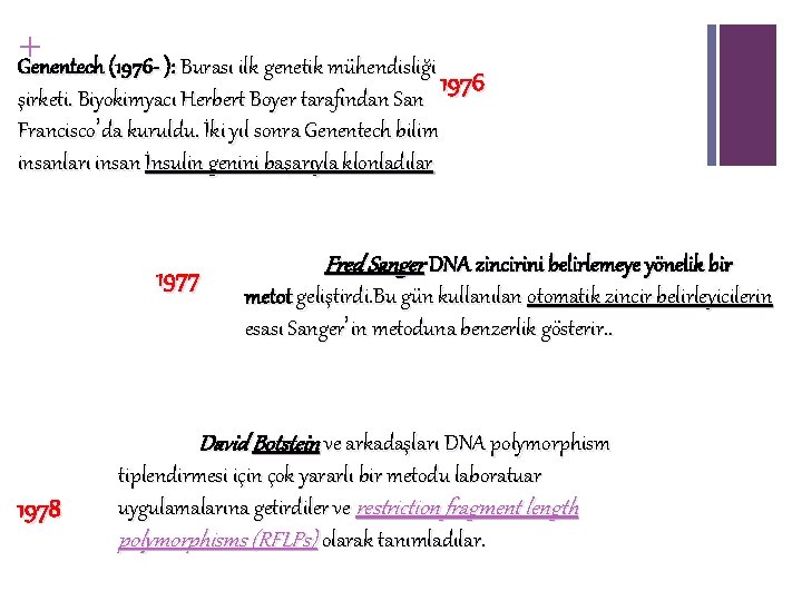 + Genentech (1976 - ): Burası ilk genetik mühendisliği 1976 şirketi. Biyokimyacı Herbert Boyer