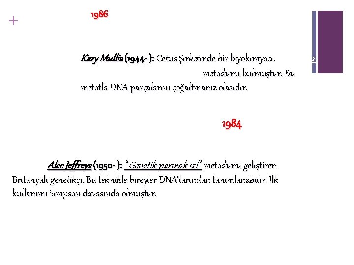 + 1986 Kary Mullis (1944 - ): Cetus Şirketinde bir biyokimyacı. Polimeraz zincir reaksiyonunu