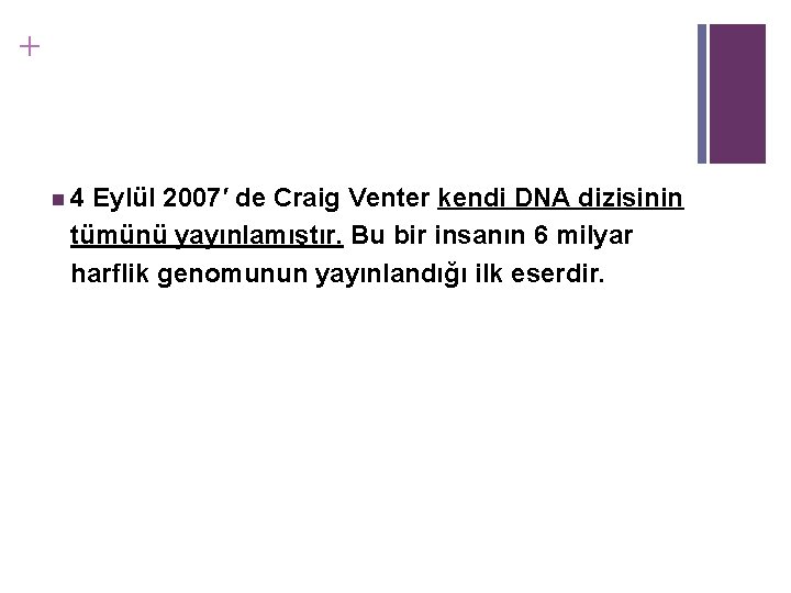+ n 4 Eylül 2007′ de Craig Venter kendi DNA dizisinin tümünü yayınlamıştır. Bu