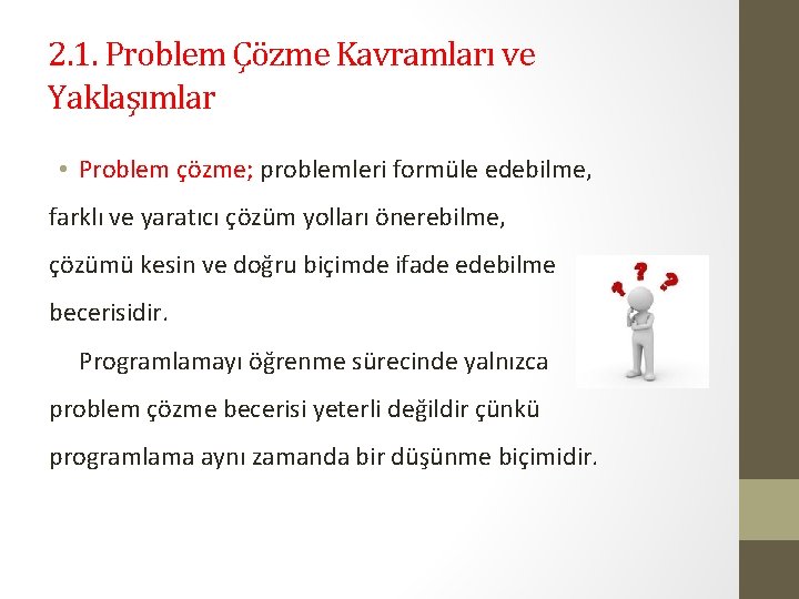 2. 1. Problem Çözme Kavramları ve Yaklaşımlar • Problem çözme; problemleri formüle edebilme, farklı