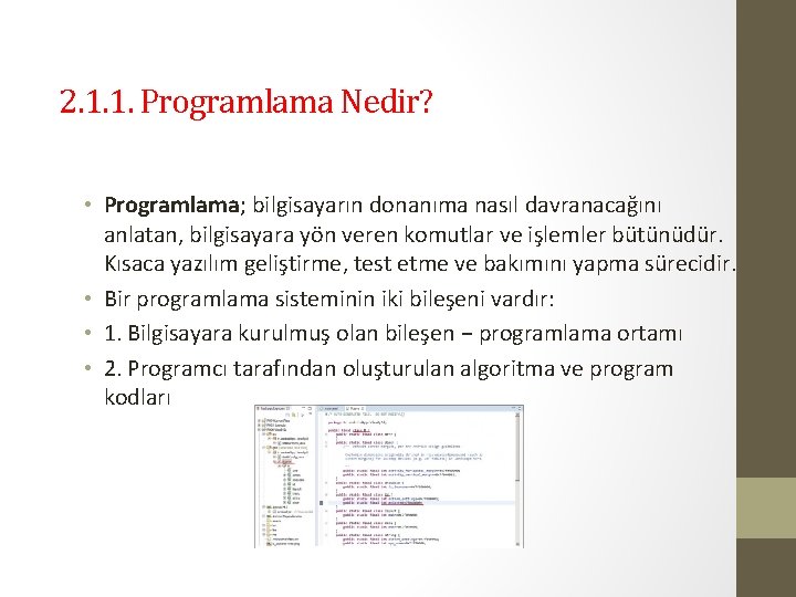 2. 1. 1. Programlama Nedir? • Programlama; bilgisayarın donanıma nasıl davranacağını anlatan, bilgisayara yön