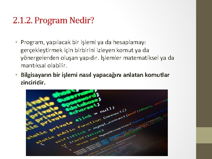 2. 1. 2. Program Nedir? • Program, yapılacak bir işlemi ya da hesaplamayı gerçekleştirmek