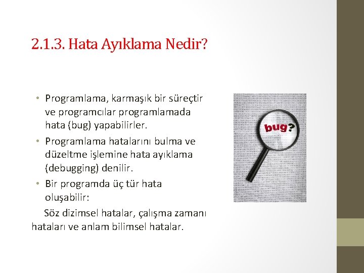 2. 1. 3. Hata Ayıklama Nedir? • Programlama, karmaşık bir süreçtir ve programcılar programlamada