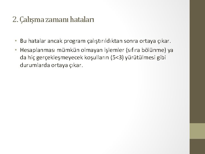 2. Çalışma zamanı hataları • Bu hatalar ancak program çalıştırıldıktan sonra ortaya çıkar. •