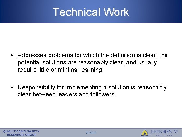 Technical Work • Addresses problems for which the definition is clear, the potential solutions