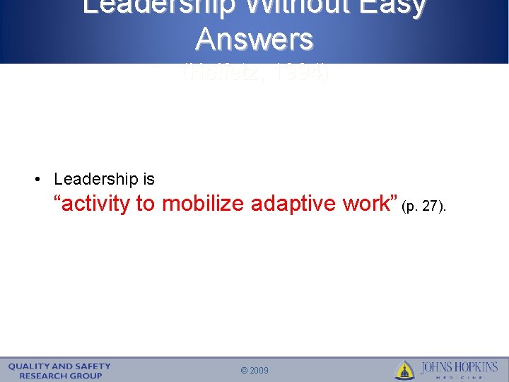 Leadership Without Easy Answers (Heifetz, 1994) • Leadership is “activity to mobilize adaptive work”
