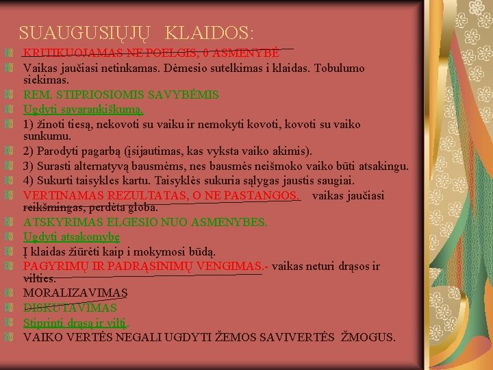 SUAUGUSIŲJŲ KLAIDOS: KRITIKUOJAMAS NE POELGIS, 0 ASMENYBĖ Vaikas jaučiasi netinkamas. Dėmesio sutelkimas i klaidas.