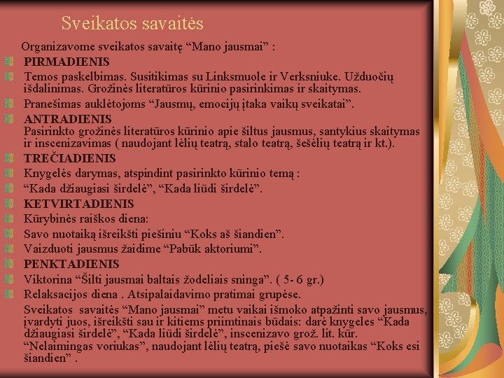 Sveikatos savaitės Organizavome sveikatos savaitę “Mano jausmai” : PIRMADIENIS Temos paskelbimas. Susitikimas su Linksmuole