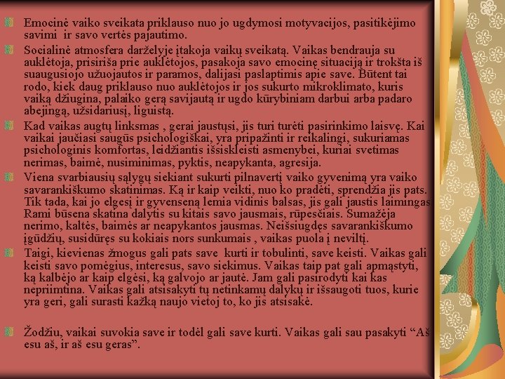 Emocinė vaiko sveikata priklauso nuo jo ugdymosi motyvacijos, pasitikėjimo savimi ir savo vertės pajautimo.