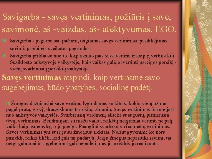 Savigarba savęs vertinimas, požiūris į save, savimonė, aš vaizdas, aš afektyvumas, EGO. Savigarba pagarba