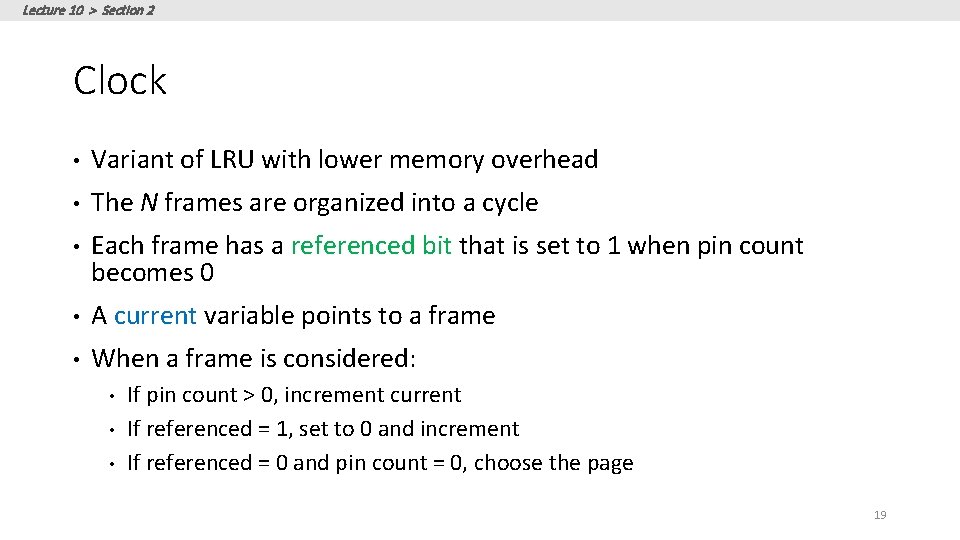 Lecture 10 > Section 2 Clock • Variant of LRU with lower memory overhead