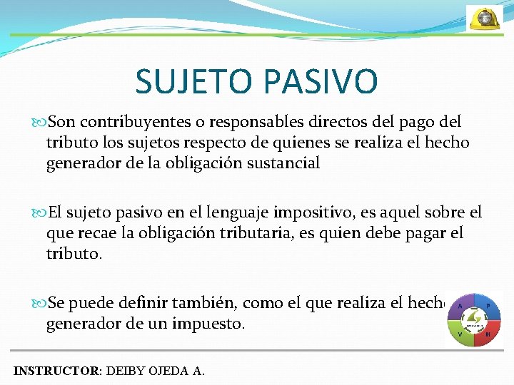 SUJETO PASIVO Son contribuyentes o responsables directos del pago del tributo los sujetos respecto