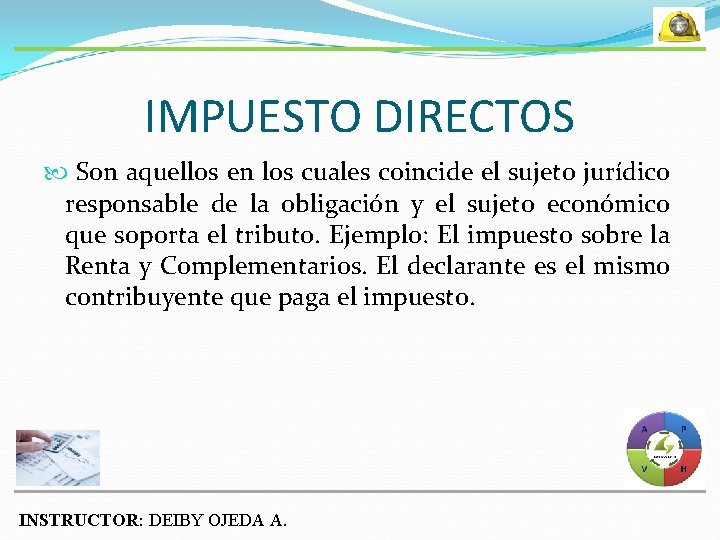 IMPUESTO DIRECTOS Son aquellos en los cuales coincide el sujeto jurídico responsable de la